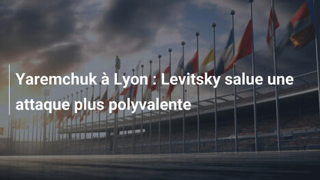 Yaremchuk à Lyon : Levitsky salue une attaque plus polyvalente