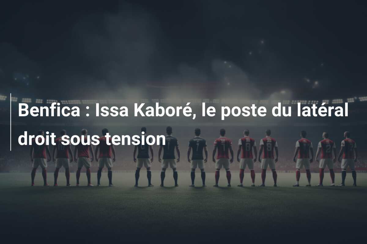 Benfica : Issa Kaboré, le poste du latéral droit sous tension