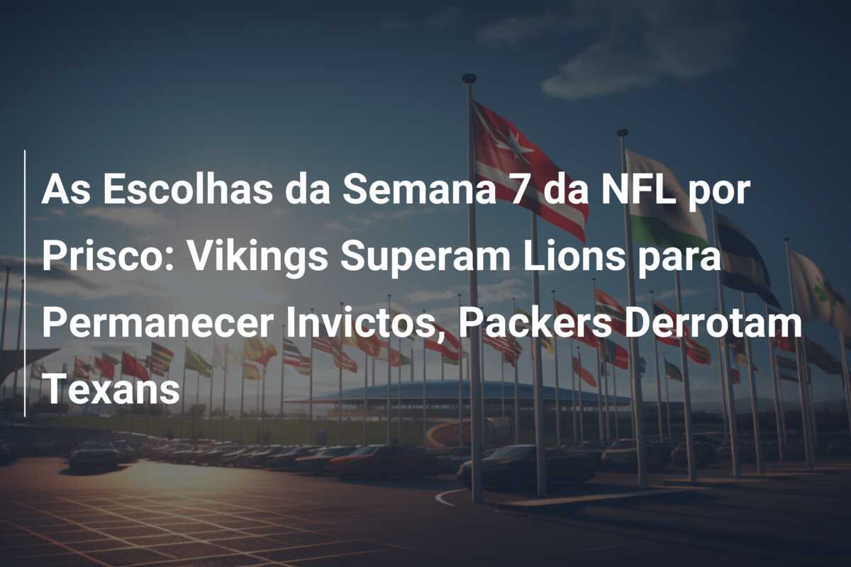 As Escolhas da Semana 7 da NFL por Prisco: Vikings Superam Lions para Permanecer Invictos, Packers Derrotam Texans