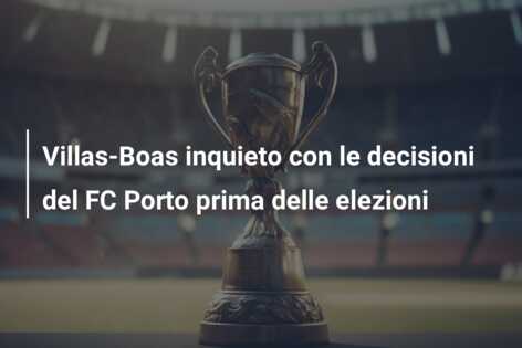 Villas-Boas inquieto con le decisioni del FC Porto prima delle elezioni