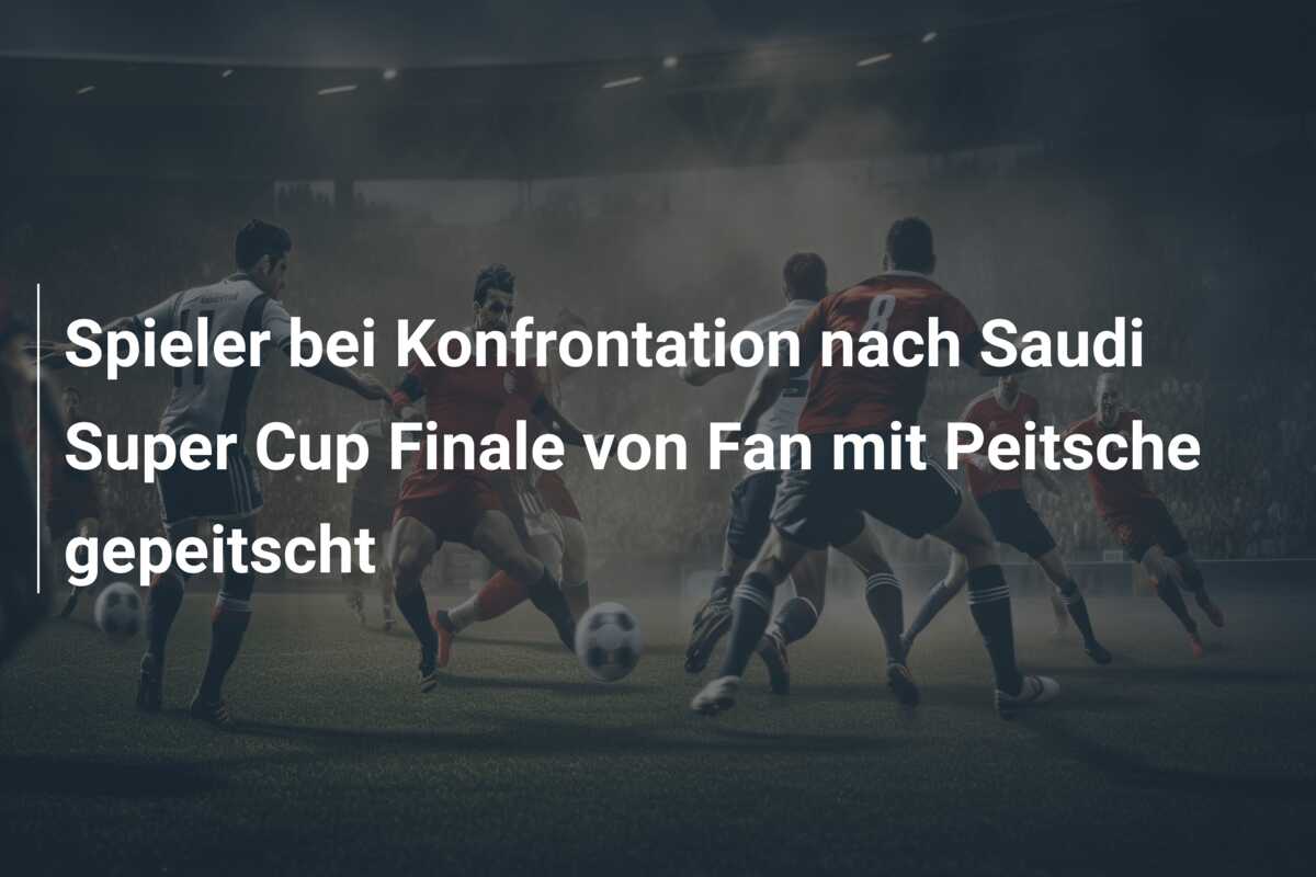 Spieler bei Konfrontation nach Saudi Super Cup Finale von Fan mit Peitsche gepeitscht
