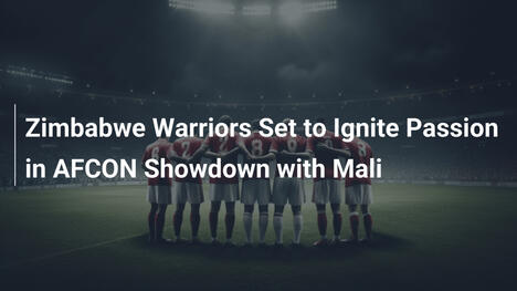 Les Guerriers du Zimbabwe Prêts pour l'AFCON face au Mali