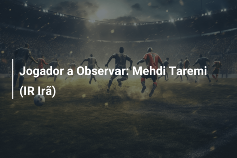 Jogador a Observar: Mehdi Taremi (IR Irã)