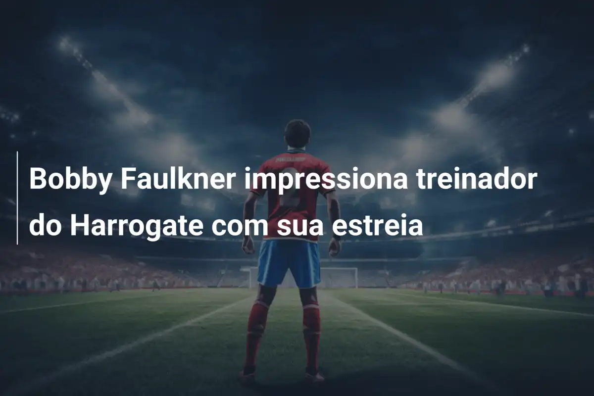 Bobby Faulkner impressiona treinador do Harrogate com sua estreia