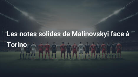 Les notes solides de Malinovskyi face à Torino