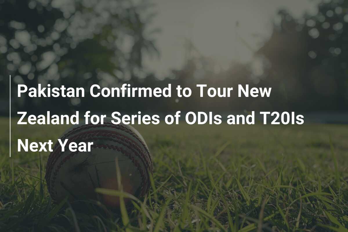 Pakistan Confirmed to Tour New Zealand for Series of ODIs and T20Is ...