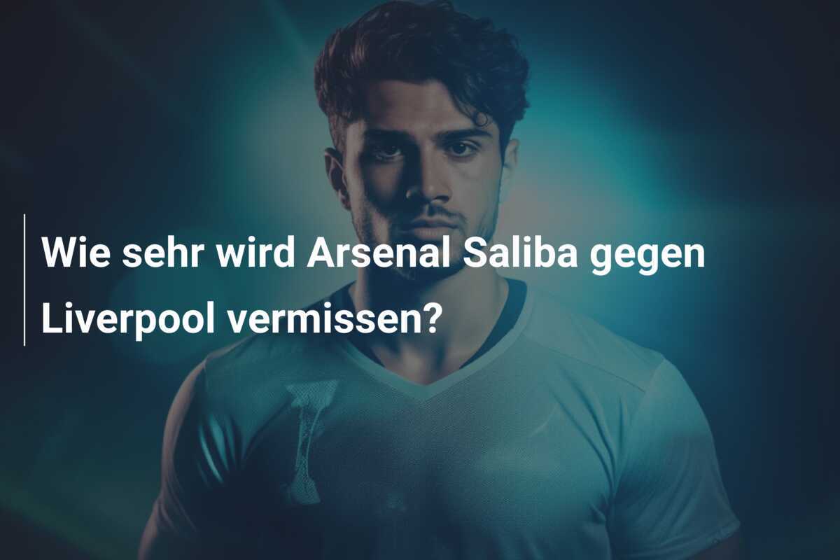 Wie sehr wird Arsenal Saliba gegen Liverpool vermissen?