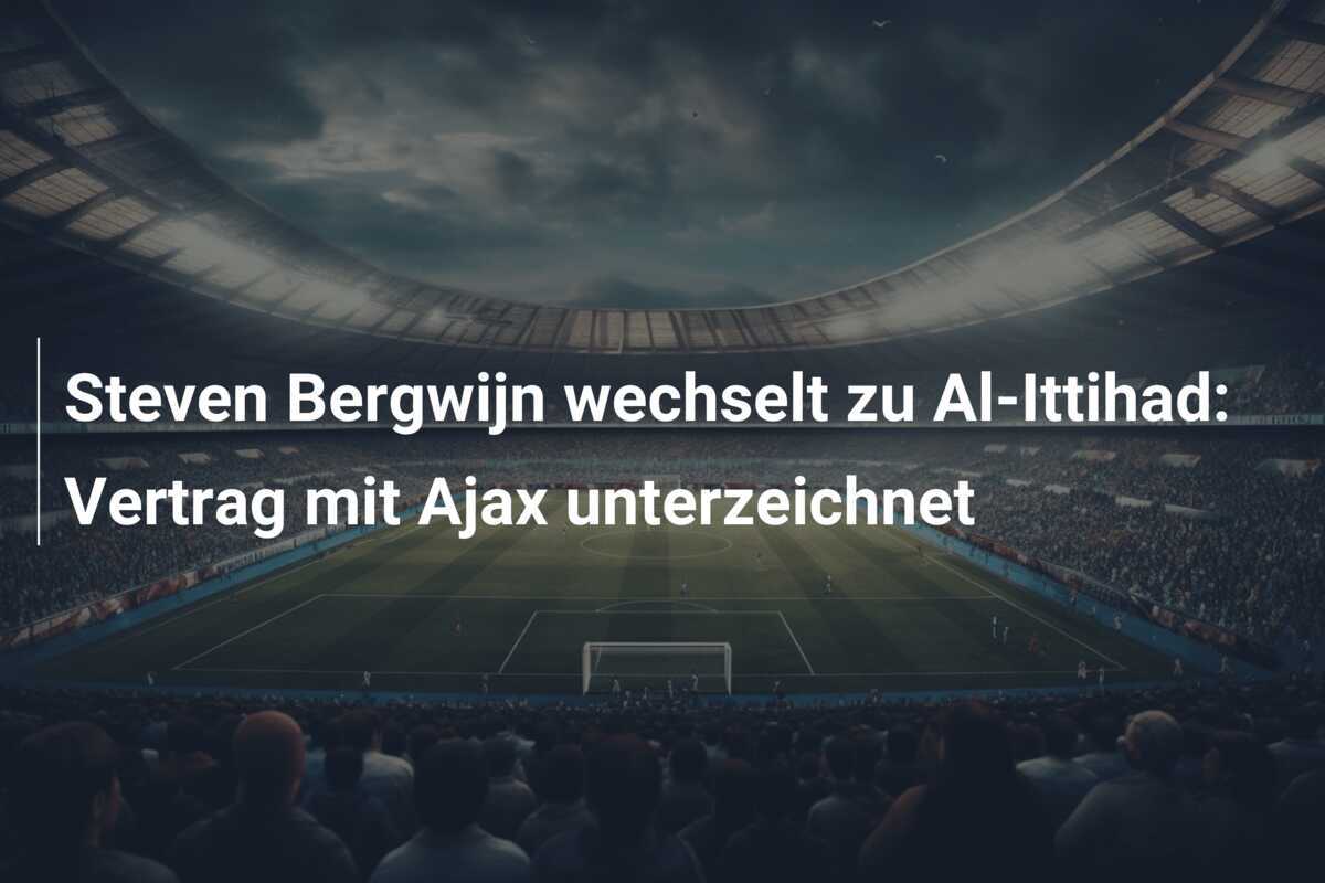 Steven Bergwijn wechselt zu Al-Ittihad: Vertrag mit Ajax unterzeichnet