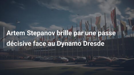 Artem Stepanov brille par une passe décisive face au Dynamo Dresde