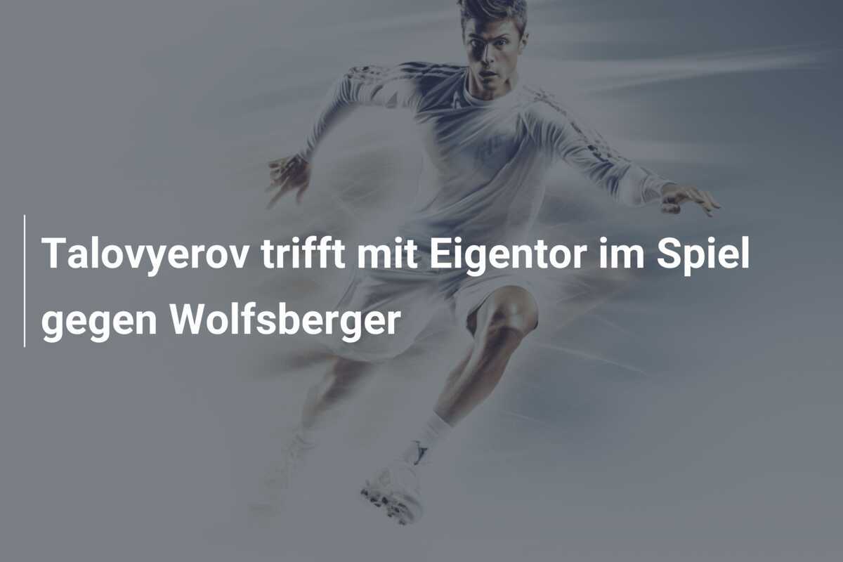 Talovyerov trifft mit Eigentor im Spiel gegen Wolfsberger