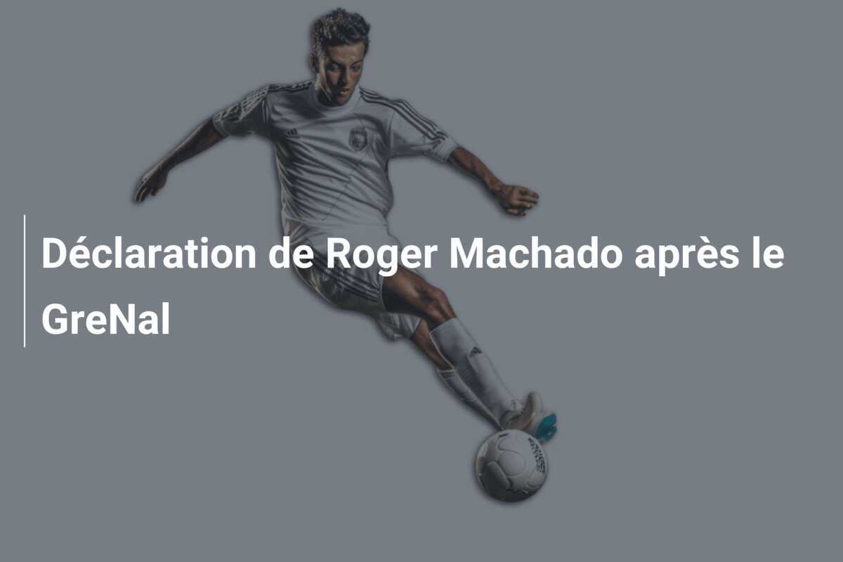 Déclaration de Roger Machado après le GreNal