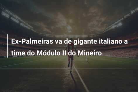 Ex-Palmeiras va de gigante italiano a time do Módulo II do Mineiro