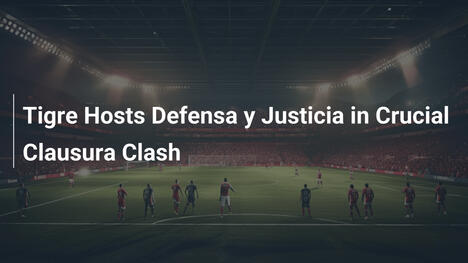 Tigre kontra Defensa y Justicia w kluczowym meczu Clausury