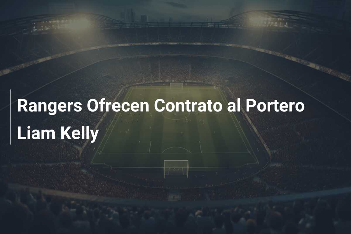 Rangers Ofrecen Contrato al Portero Liam Kelly