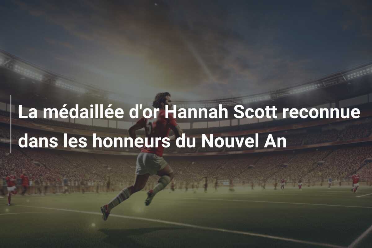 La médaillée d'or Hannah Scott reconnue dans les honneurs du Nouvel An
