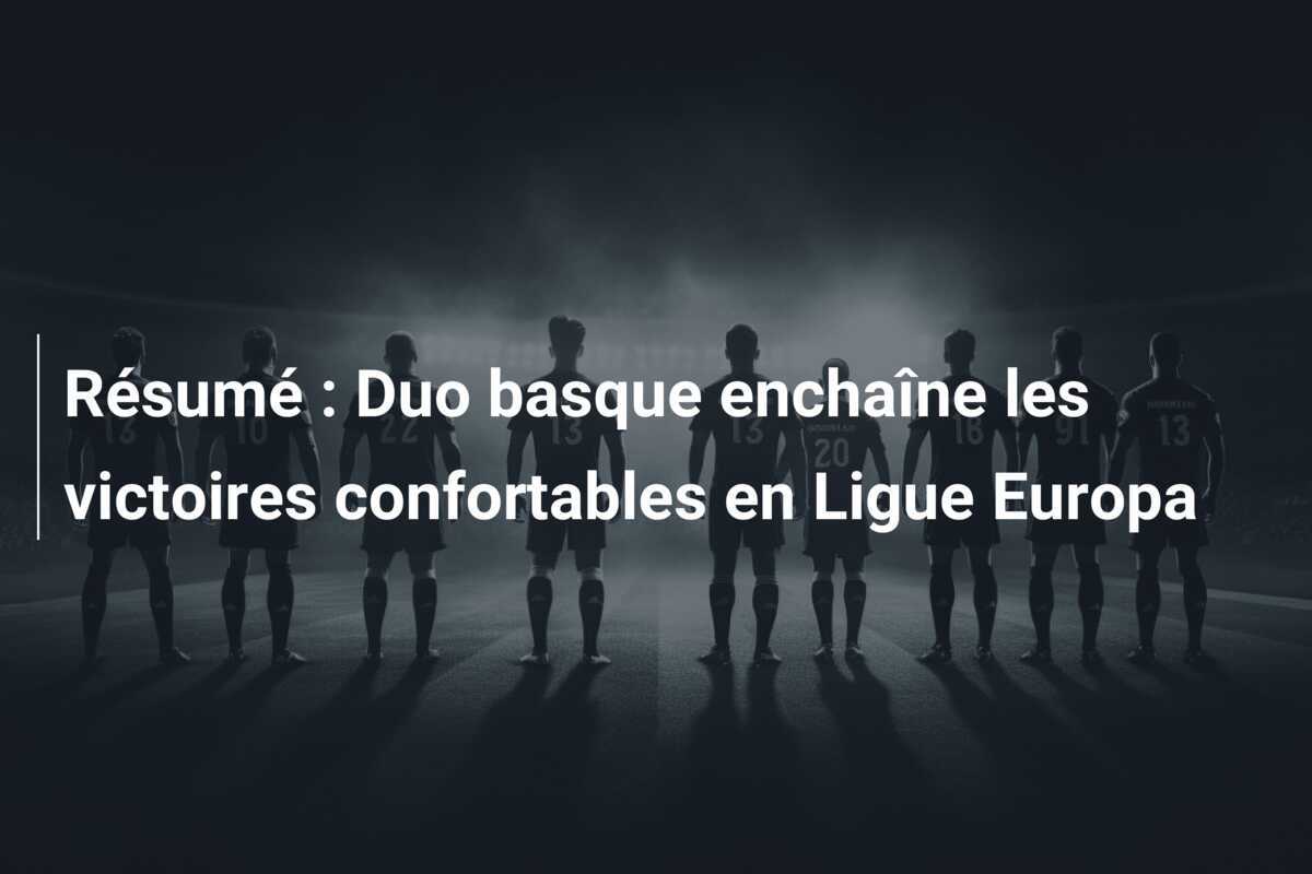 Résumé : Duo basque enchaîne les victoires confortables en Ligue Europa