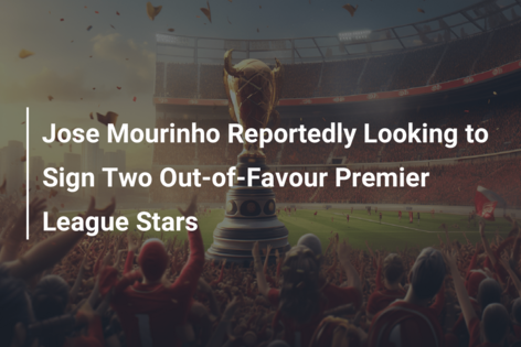Jose Mourinho Reportedly Looking to Sign Two Out-of-Favour Premier League Stars