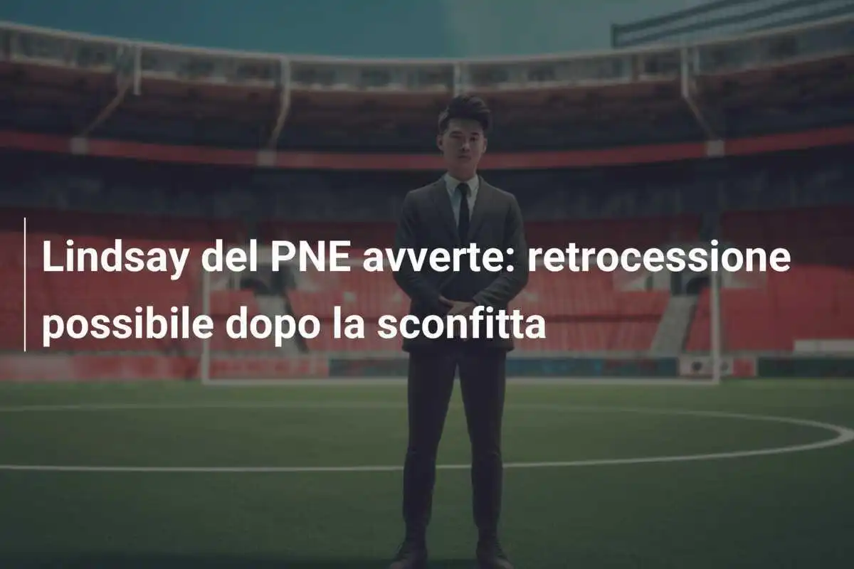 Lindsay del PNE avverte: retrocessione possibile dopo la sconfitta