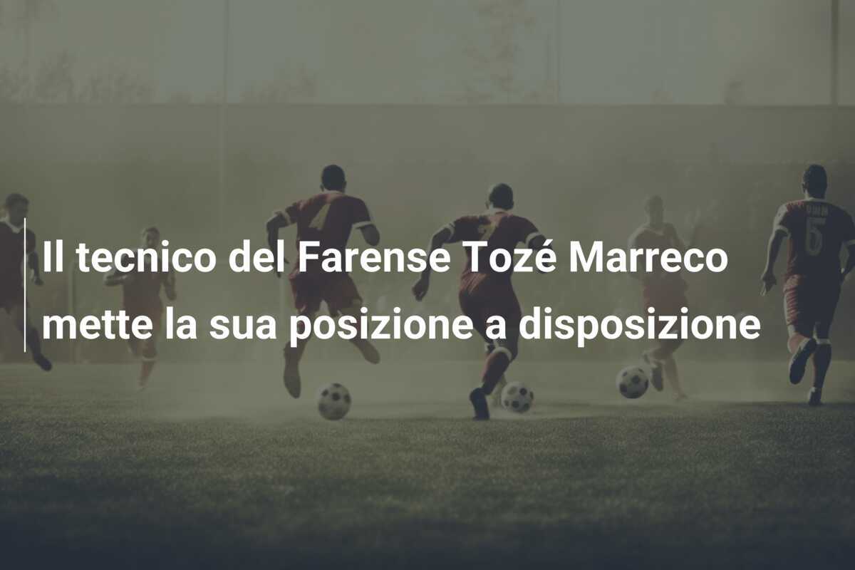 Il tecnico del Farense Tozé Marreco mette la sua posizione a disposizione