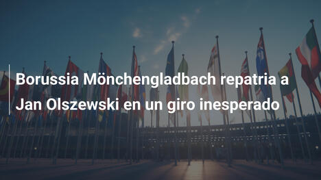 Borussia Mönchengladbach repatria a Jan Olszewski en un giro inesperado