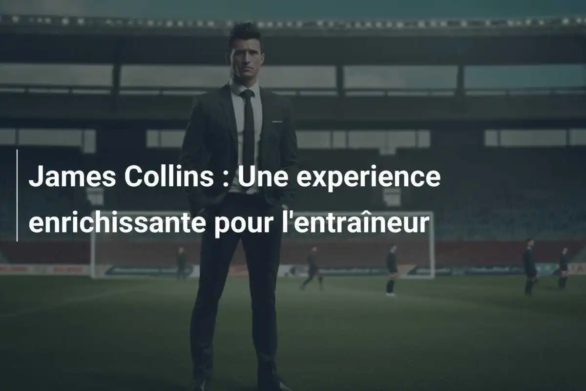 James Collins : Une experience enrichissante pour l'entraîneur