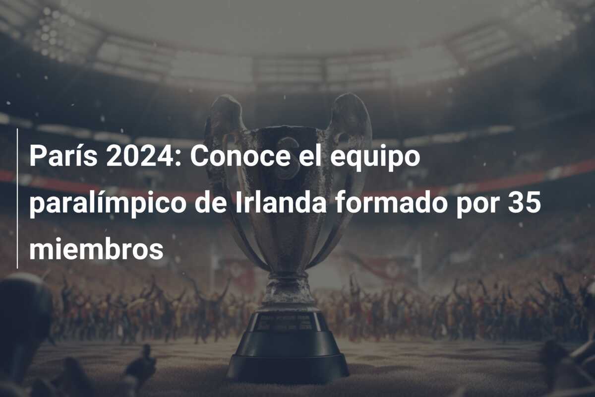 París 2024: Conoce el equipo paralímpico de Irlanda formado por 35 miembros