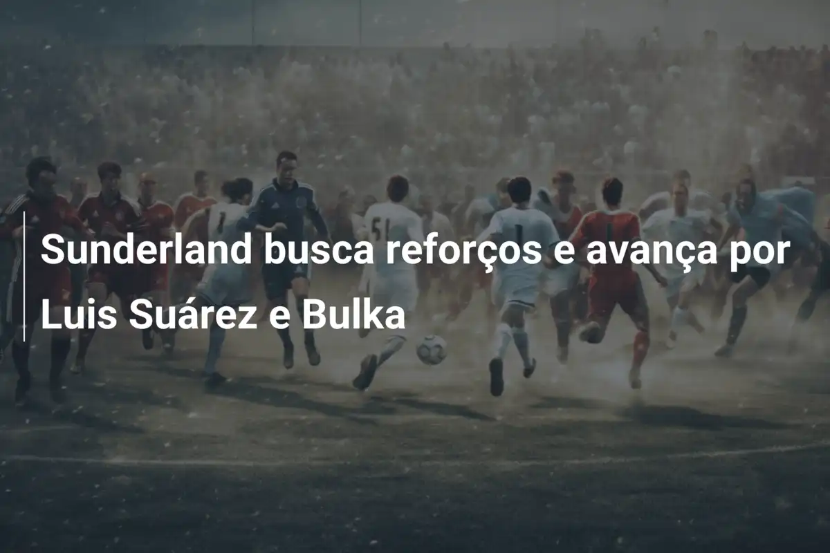 Sunderland busca reforços e avança por Luis Suárez e Bulka