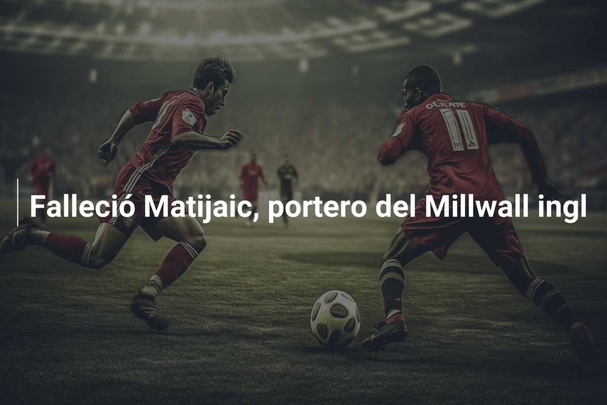 Falleció Matijaic, portero del Millwall ingl