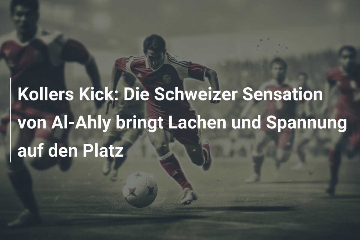 Kollers Kick: Die Schweizer Sensation von Al-Ahly bringt Lachen und Spannung auf den Platz