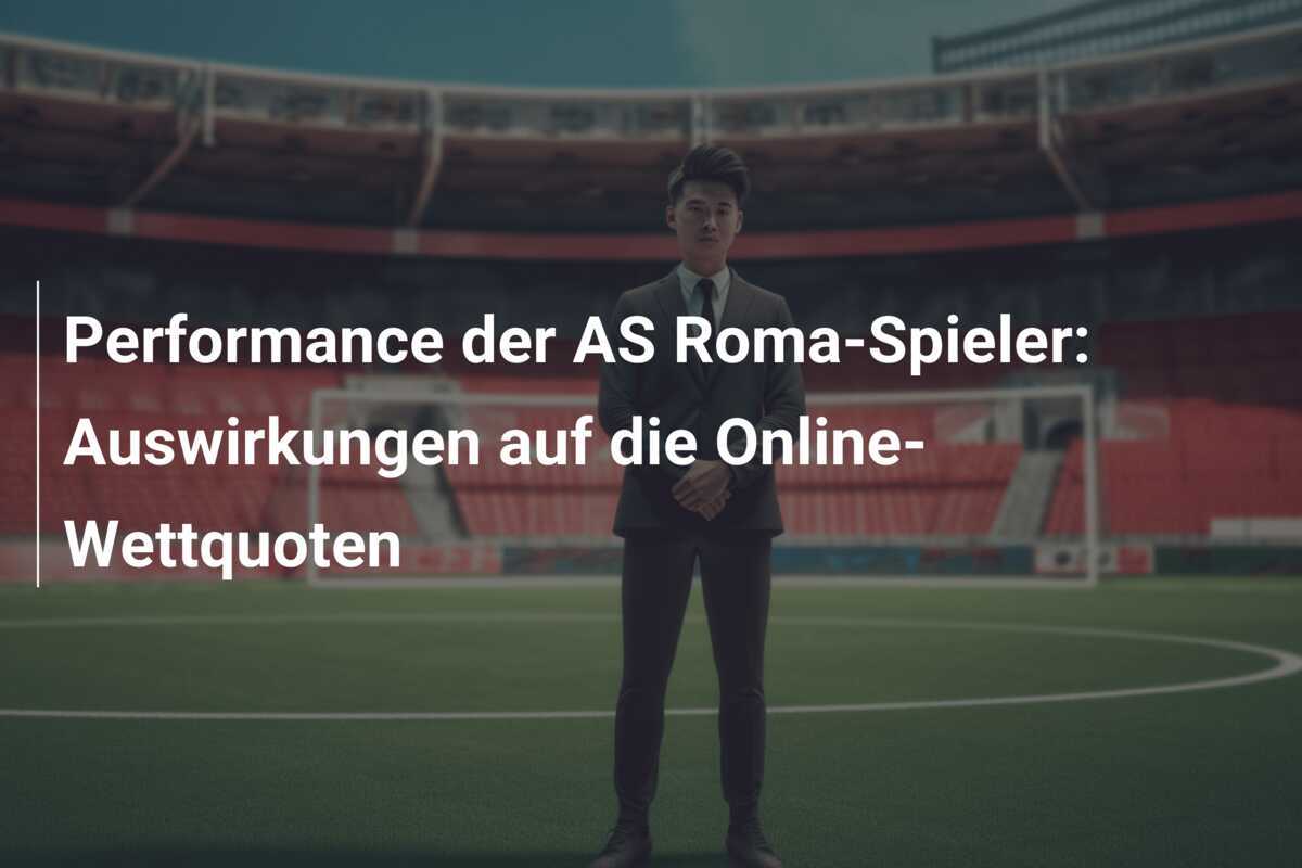 Performance der AS Roma-Spieler: Auswirkungen auf die Online-Wettquoten