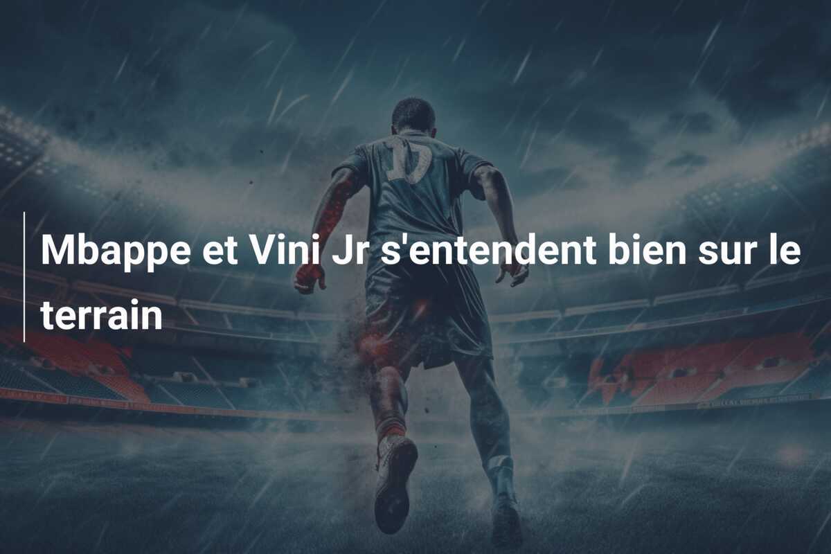 Mbappe et Vini Jr s’entendent bien sur le terrain