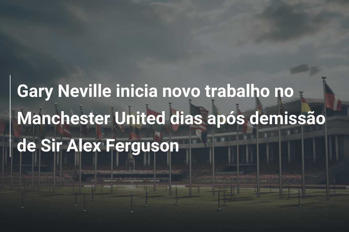 Gary Neville inicia novo trabalho no Manchester United dias após demissão de Sir Alex Ferguson