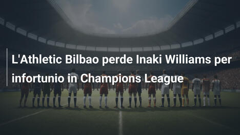 L'Athletic Bilbao perde Inaki Williams per infortunio in Champions League