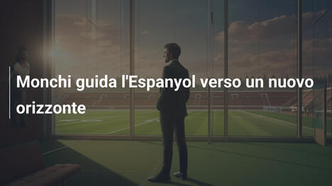 Monchi guida l'Espanyol verso un nuovo orizzonte