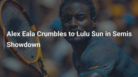 Alex Eala unterliegt Lulu Sun im Halbfinale