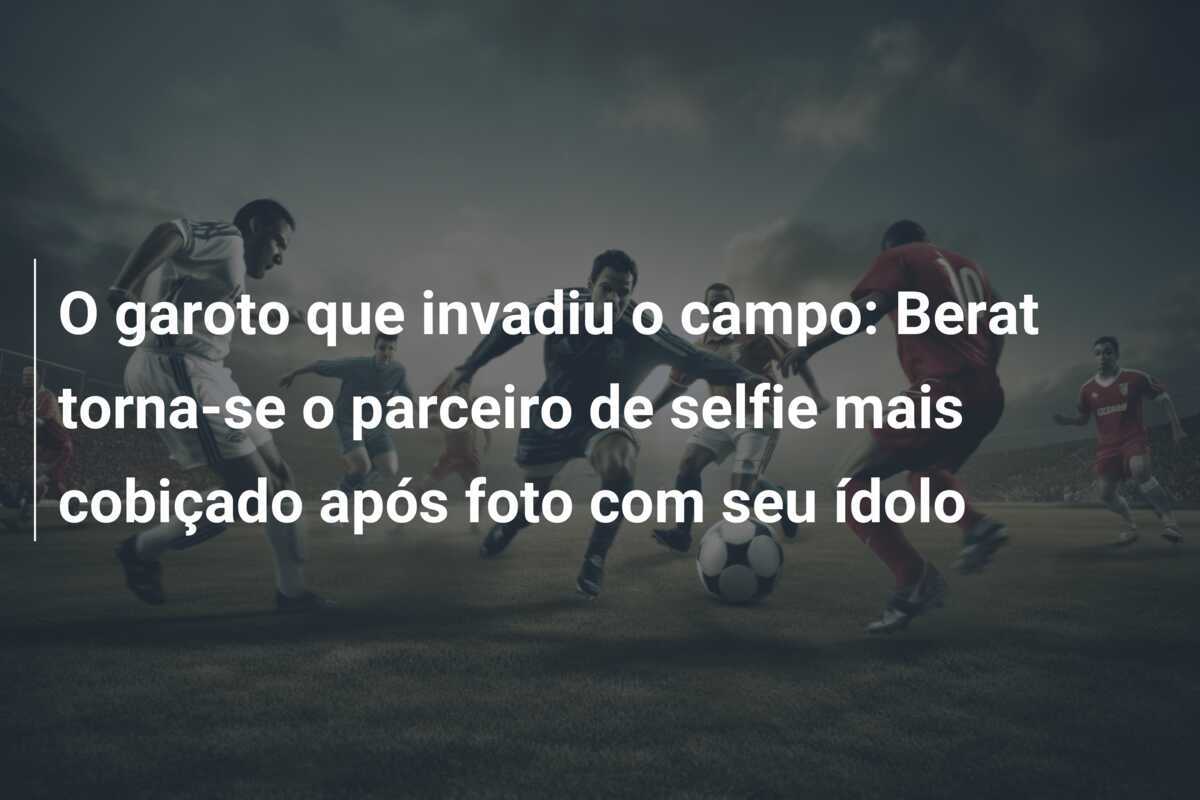 O garoto que invadiu o campo: Berat torna-se o parceiro de selfie mais cobiçado após foto com seu ídolo