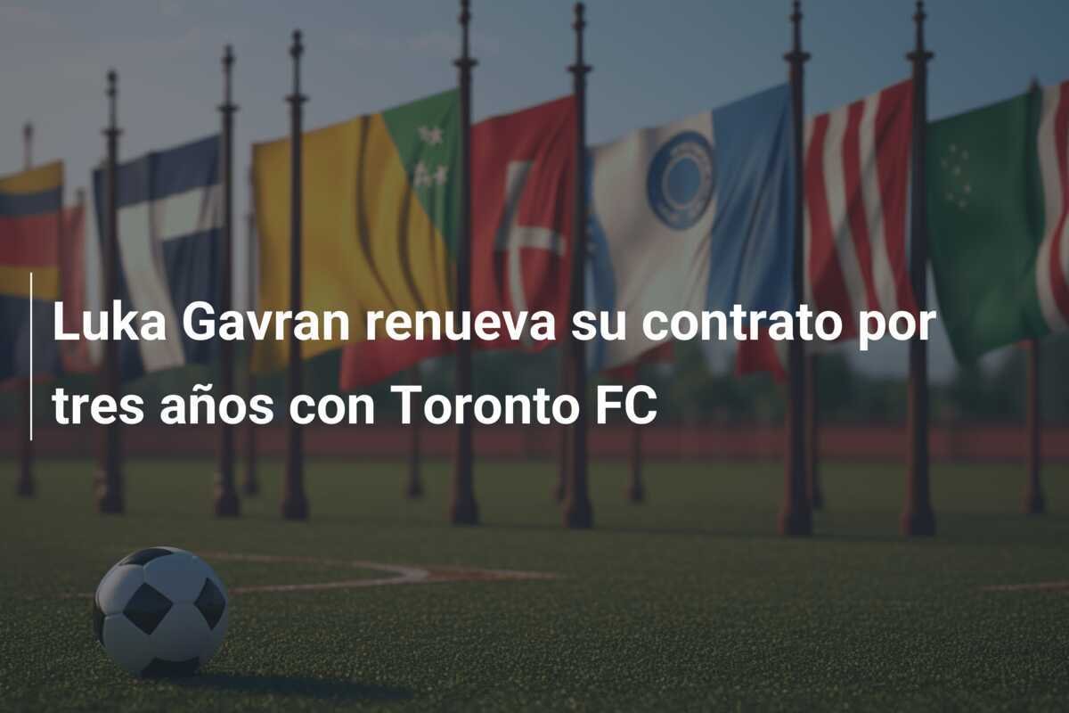 Luka Gavran renueva su contrato por tres años con Toronto FC