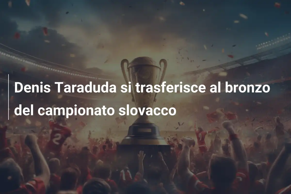 Denis Taraduda si trasferisce al bronzo del campionato slovacco