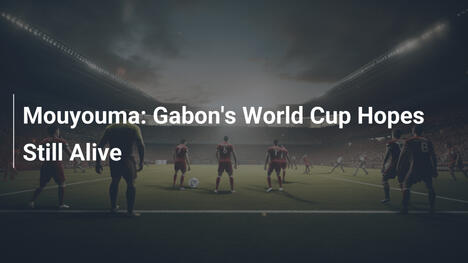 Muyuma: Gabons WM-Hoffnungen leben weiter