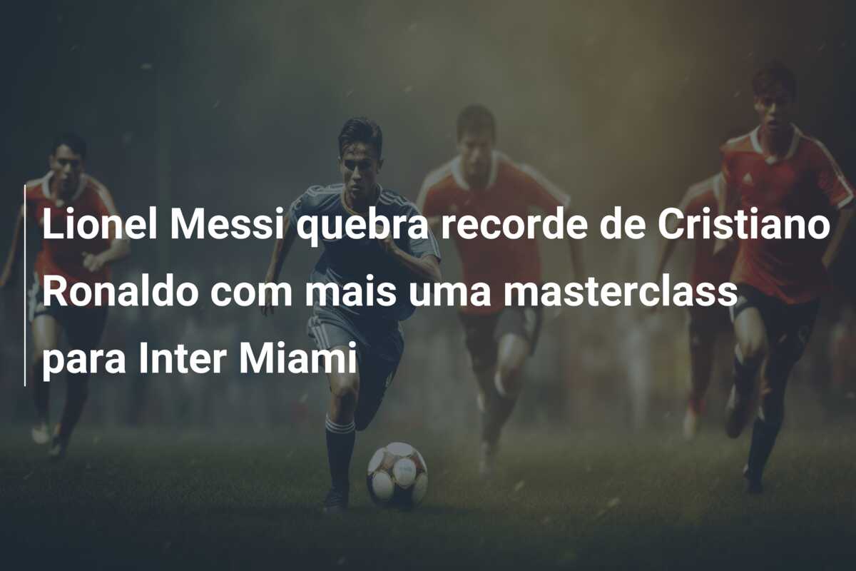 Lionel Messi quebra recorde de Cristiano Ronaldo com mais uma masterclass para Inter Miami