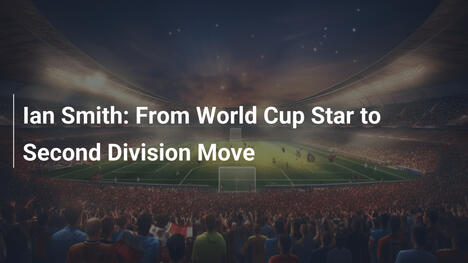 Ian Smith: Da Stella dei Mondiali al Calcio di Seconda Divisione
