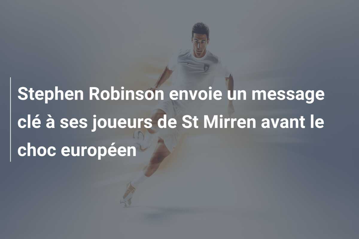 Stephen Robinson envoie un message clé à ses joueurs de St Mirren avant le choc européen