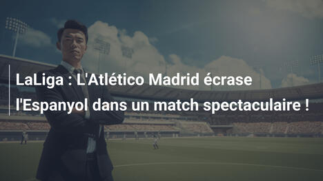 LaLiga : L'Atlético Madrid écrase l'Espanyol dans un match spectaculaire !