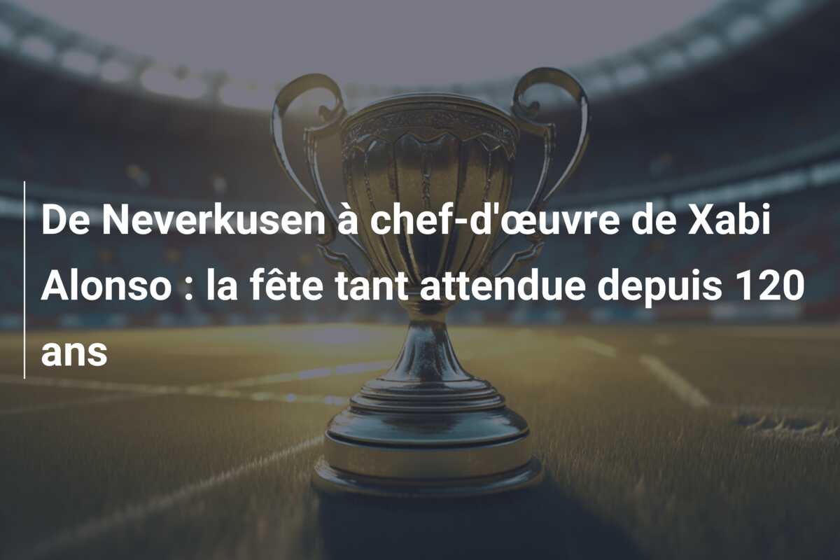 De Neverkusen à chef-d’œuvre de Xabi Alonso : la fête tant attendue depuis 120 ans
