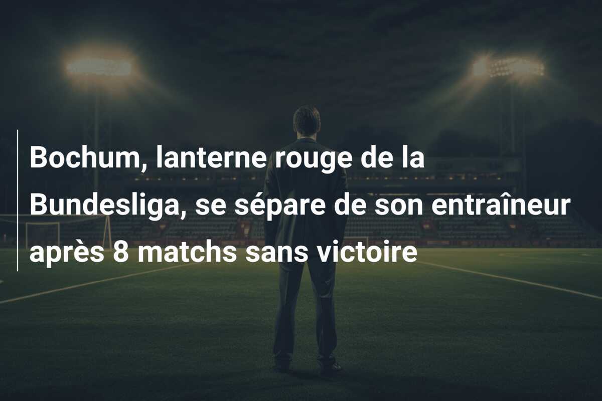 Bochum, lanterne rouge de la Bundesliga, se sépare de son entraîneur après 8 matchs sans victoire