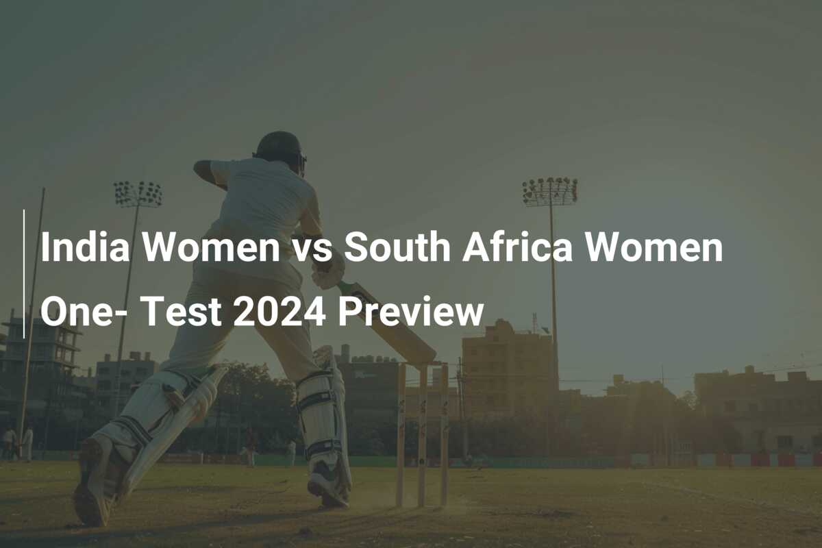 India Women vs South Africa Women One- Test 2024 Preview - 777score.com