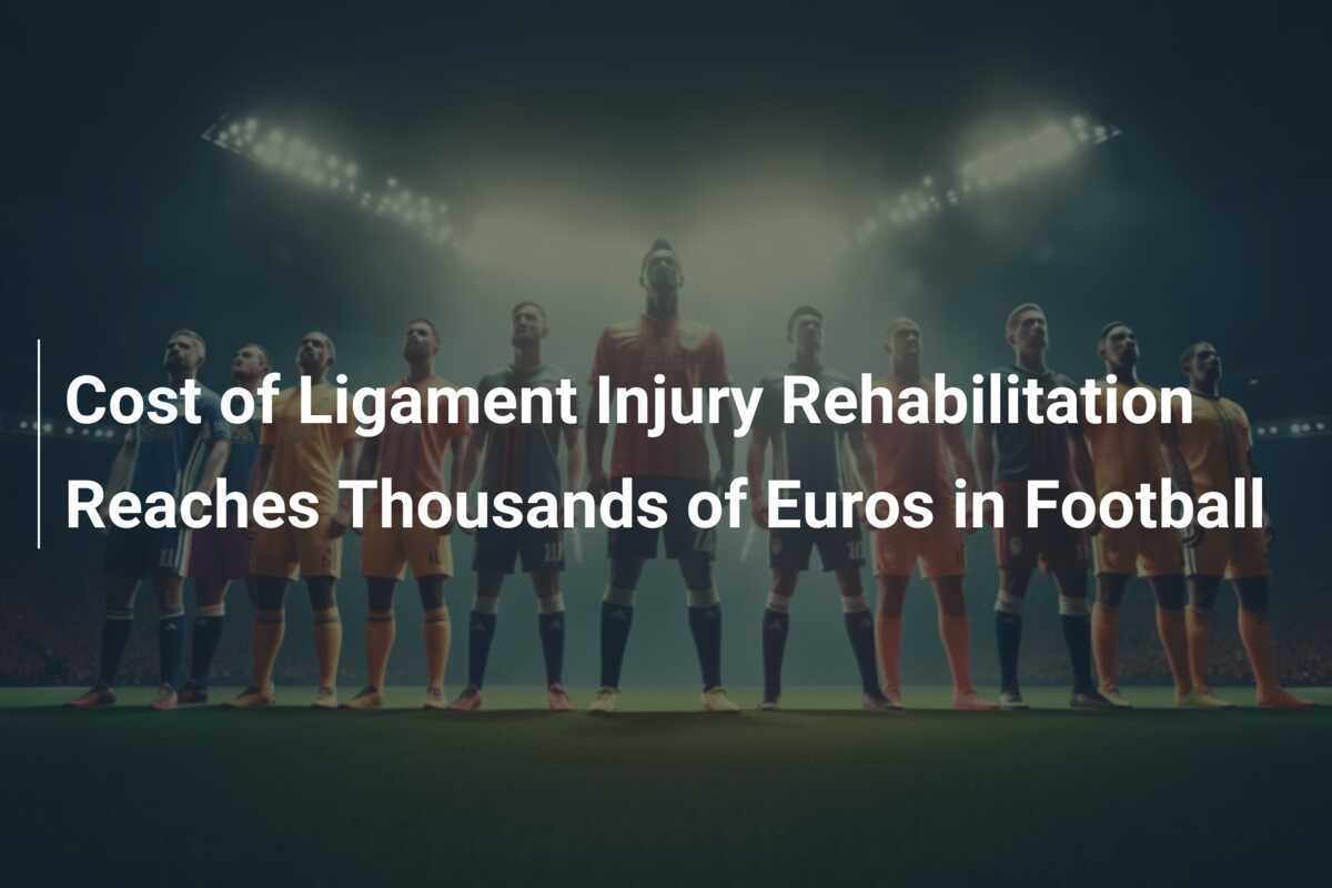 Cost of Ligament Injury Rehabilitation Reaches Thousands of Euros in Football