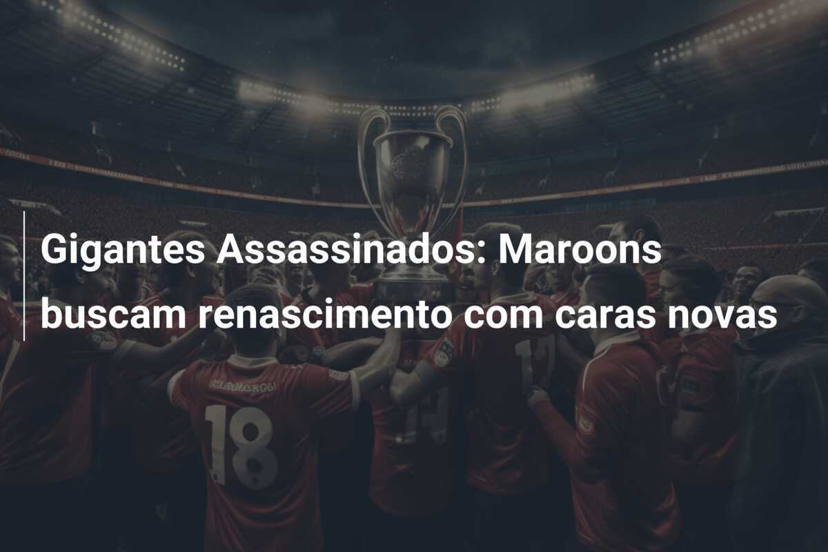 Gigantes Assassinados: Maroons buscam renascimento com caras novas
