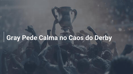 Gray Pede Calma no Caos do Derby