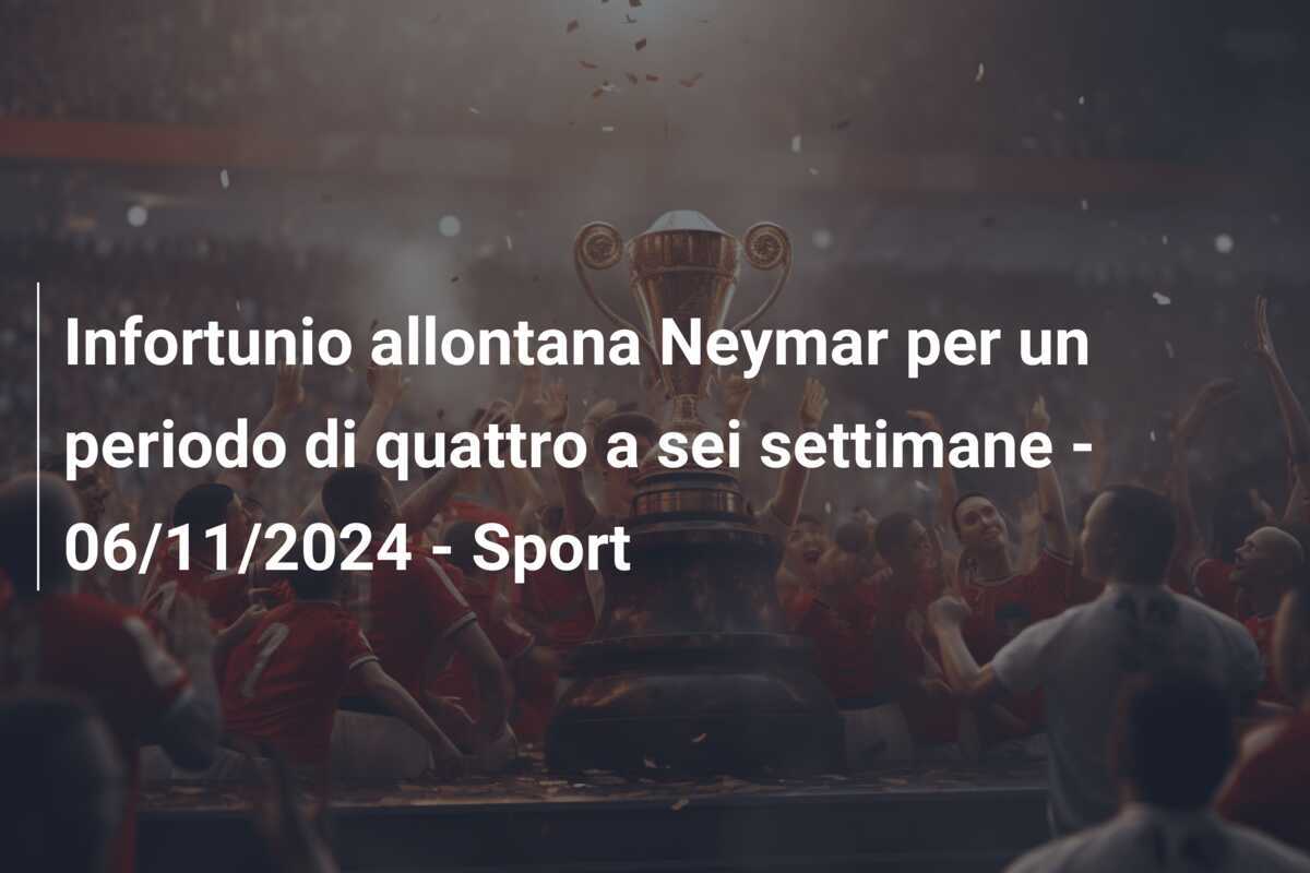 Infortunio allontana Neymar per un periodo di quattro a sei settimane - 06/11/2024 - Sport